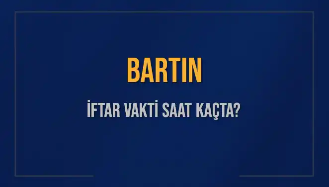 Bartın’da İftar Vakti: 3 Mart 2025 Akşam Ezanı Ne Zaman?