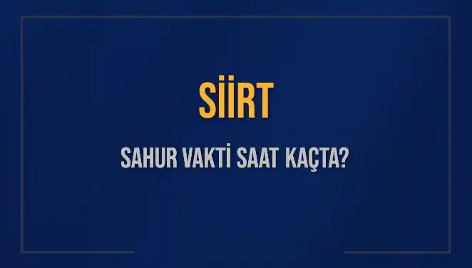 Siirt’te Sahur Vaktine Dair Tüm Bilgiler Burada!