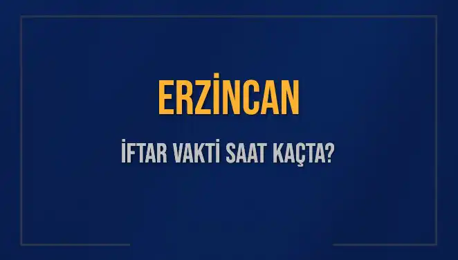 Erzincan'da İftar Vakti Ne Zaman? İşte Tüm Detaylar!