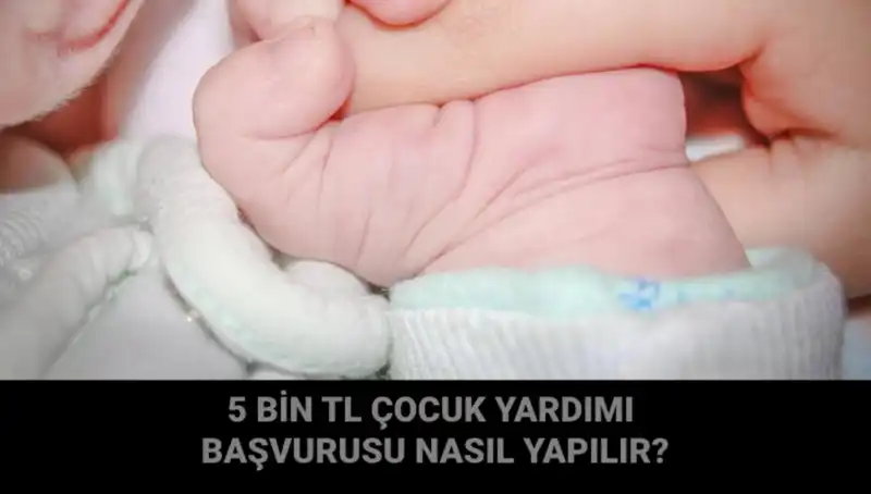 Çocuk Yardımı Başvurusu Nasıl Yapılır? 5 Bin TL'nin Ayrıntıları Burada!