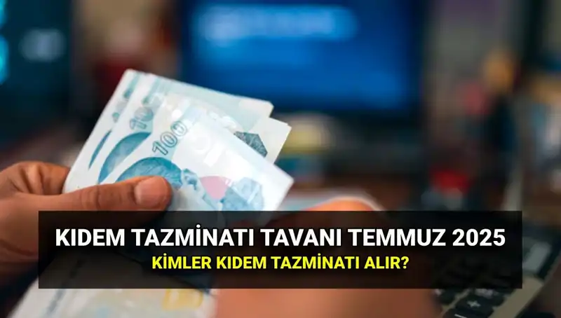 2025’te Kıdem Tazminatı Tavanı: 2023 Temmuz Zammıyla Ne Kadar Artacak?