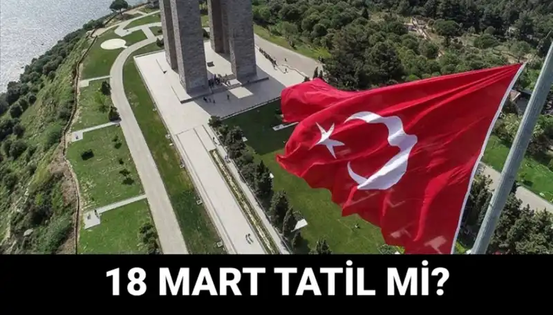 18 Mart Çanakkale Zaferi Resmi Tatil Mi? Okul Durumu Nasıl?