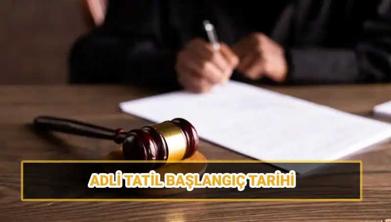 2025 Adli Tatil Tarihleri: Hangi Davalar Görülecek?