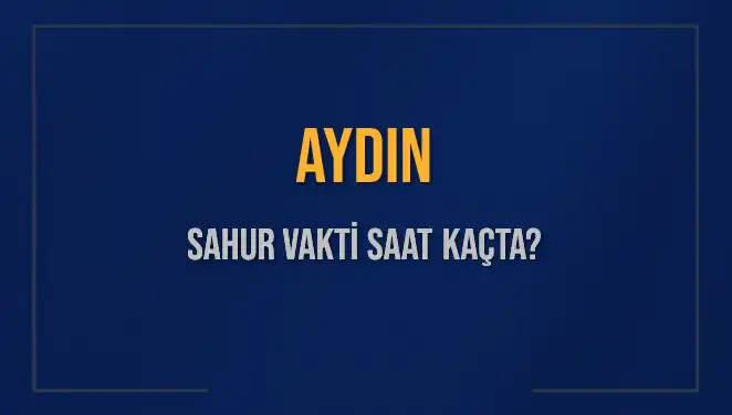 Aydın'da Sahur Vakti: 2025 İçin Merak Edilen Saatler Açıklandı